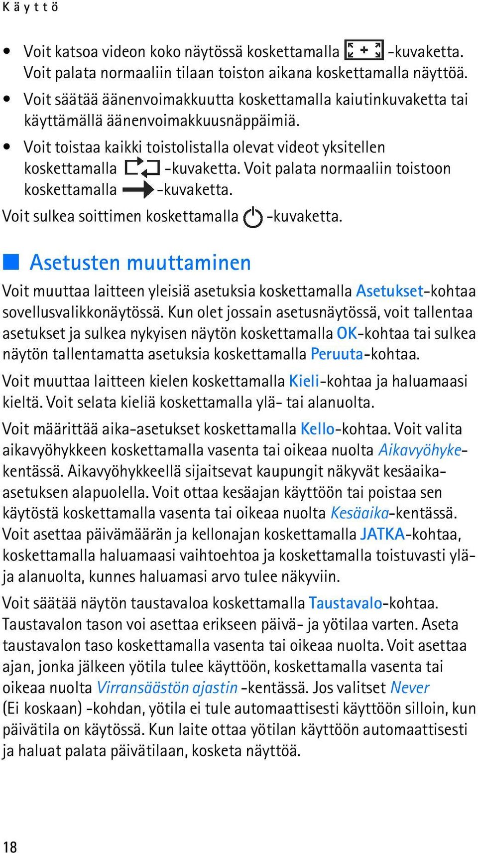 Voit palata normaaliin toistoon koskettamalla -kuvaketta. Voit sulkea soittimen koskettamalla -kuvaketta.