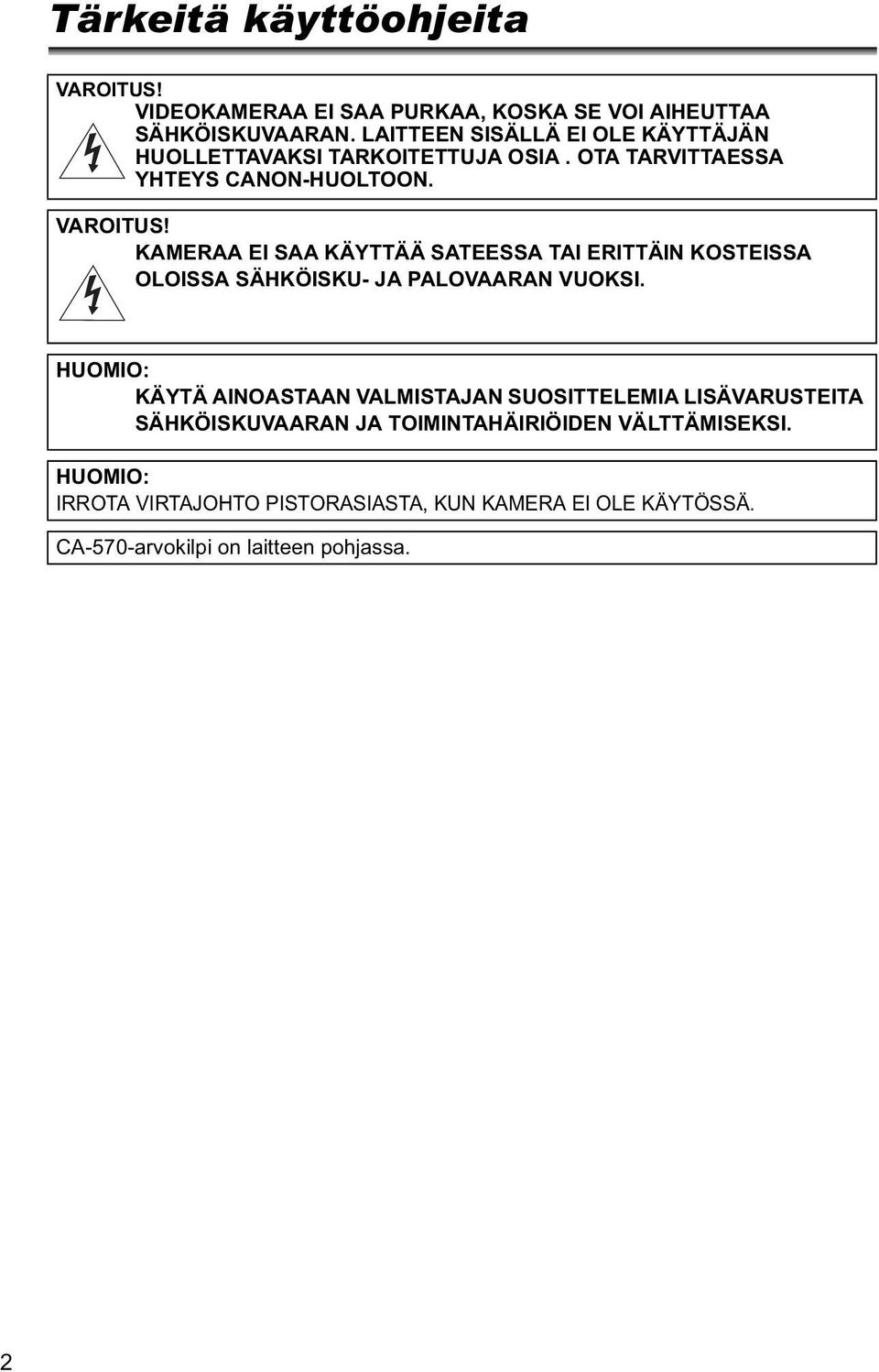 KAMERAA EI SAA KÄYTTÄÄ SATEESSA TAI ERITTÄIN KOSTEISSA OLOISSA SÄHKÖISKU- JA PALOVAARAN VUOKSI.