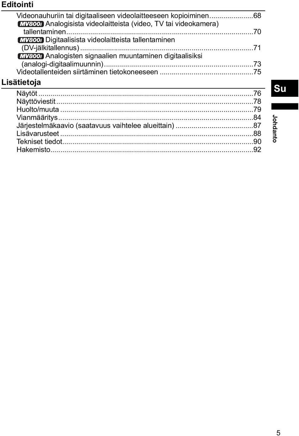 ..70 Digitaalisista videolaitteista tallentaminen (DV-jälkitallennus).