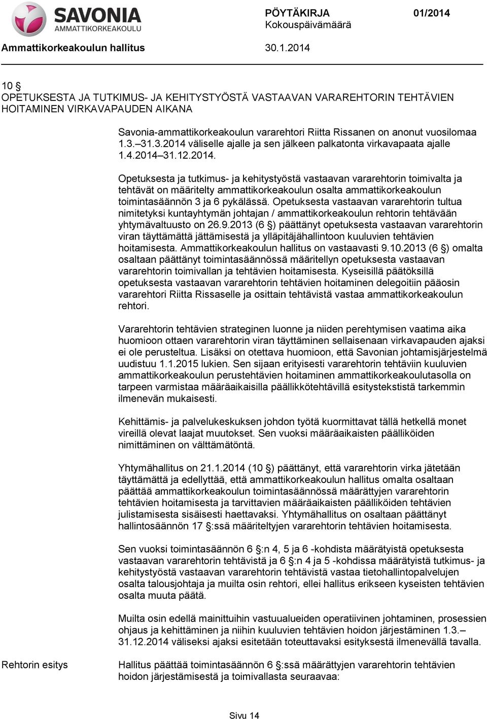 Opetuksesta vastaavan vararehtorin tultua nimitetyksi kuntayhtymän johtajan / ammattikorkeakoulun rehtorin tehtävään yhtymävaltuusto on 26.9.