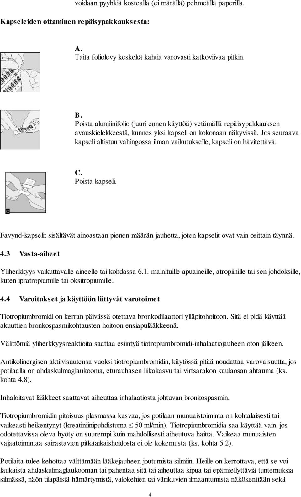 Jos seuraava kapseli altistuu vahingossa ilman vaikutukselle, kapseli on hävitettävä. C. Poista kapseli.