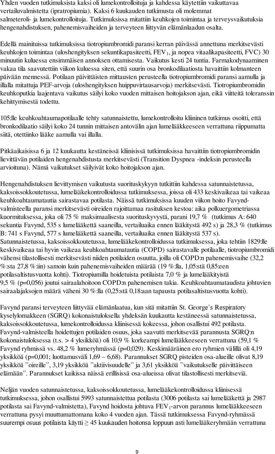 Tutkimuksissa mitattiin keuhkojen toimintaa ja terveysvaikutuksia hengenahdistuksen, pahenemisvaiheiden ja terveyteen liittyvän elämänlaadun osalta.