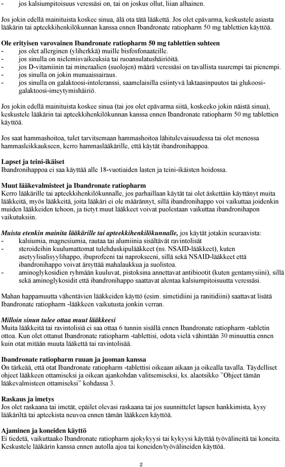 Ole erityisen varovainen Ibandronate ratiopharm 50 mg tablettien suhteen - jos olet allerginen (yliherkkä) muille bisfosfonaateille. - jos sinulla on nielemisvaikeuksia tai ruoansulatushäiriöitä.