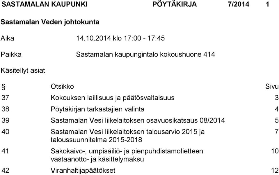 päätösvaltaisuus 3 38 Pöytäkirjan tarkastajien valinta 4 39 Sastamalan Vesi liikelaitoksen osavuosikatsaus 08/2014 5 40