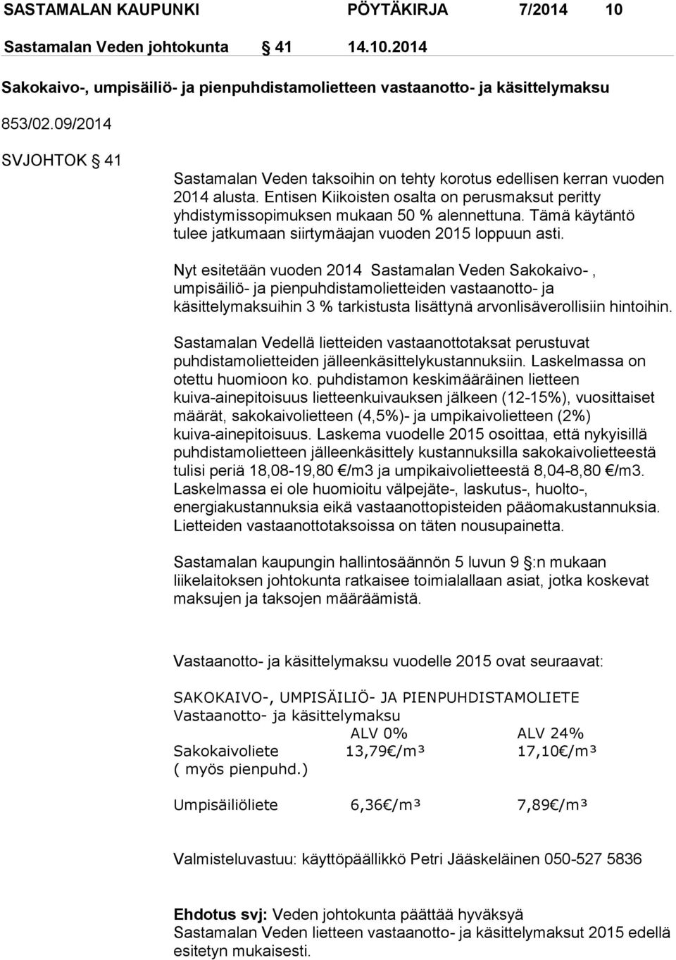 Tämä käytäntö tulee jatkumaan siirtymäajan vuoden 2015 loppuun asti.