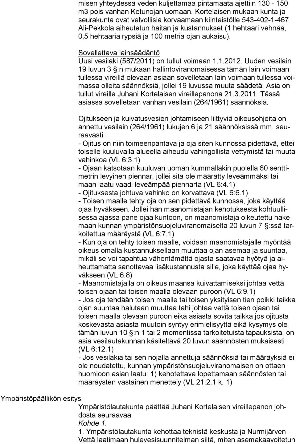 ojan aukaisu). Sovellettava lainsäädäntö Uusi vesilaki (587/2011) on tullut voimaan 1.1.2012.