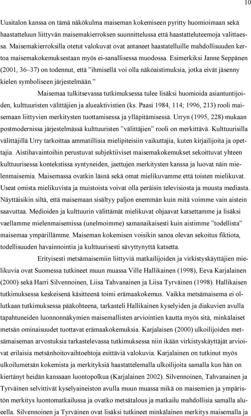 Esimerkiksi Janne Seppänen (2001, 36 37) on todennut, että ihmisellä voi olla näköaistimuksia, jotka eivät jäsenny kielen symboliseen järjestelmään.