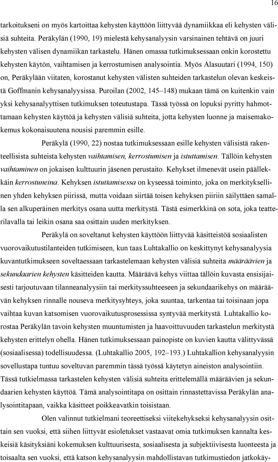 Hänen omassa tutkimuksessaan onkin korostettu kehysten käytön, vaihtamisen ja kerrostumisen analysointia.