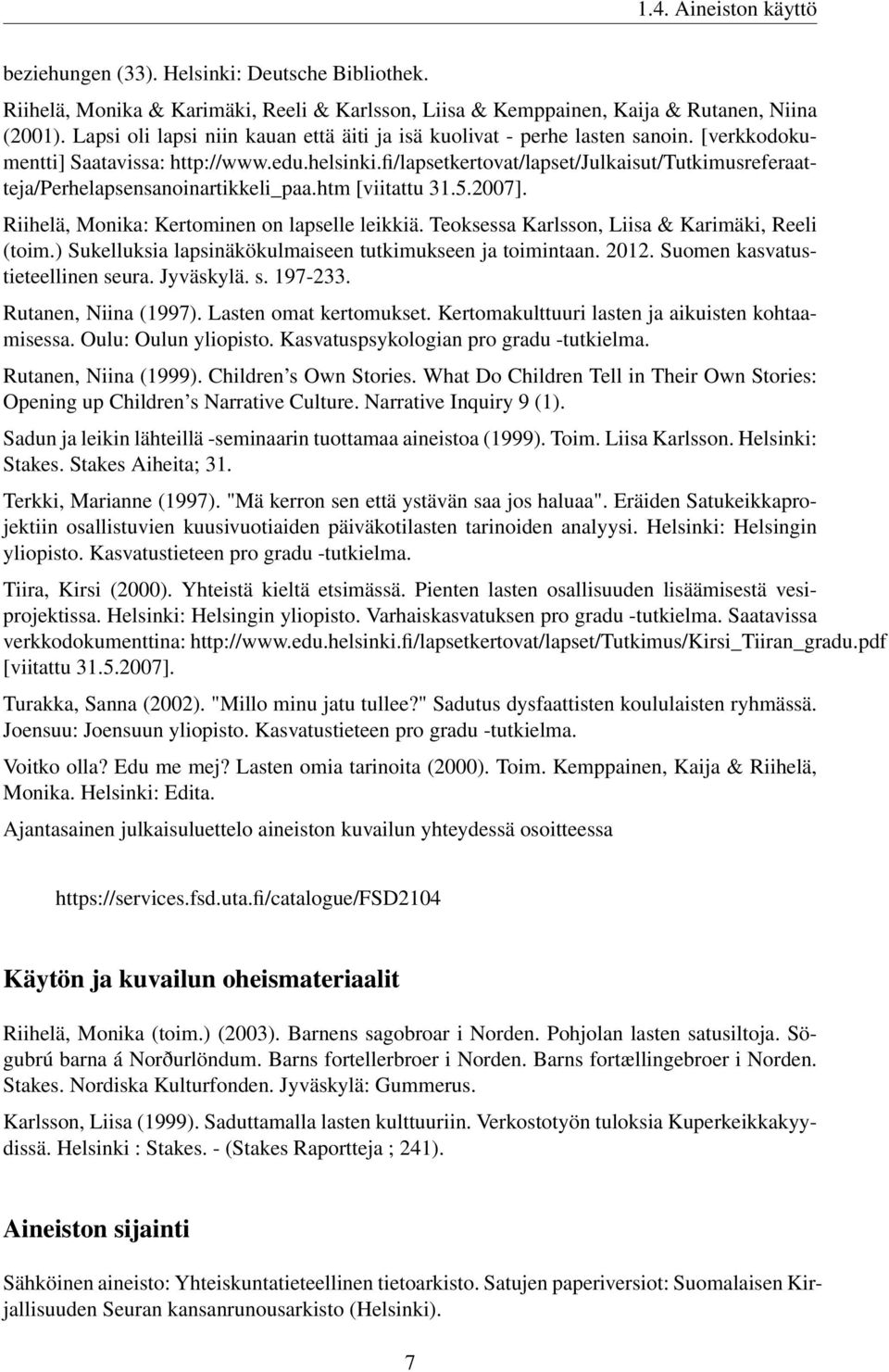 fi/lapsetkertovat/lapset/julkaisut/tutkimusreferaatteja/perhelapsensanoinartikkeli_paa.htm [viitattu 31.5.2007]. Riihelä, Monika: Kertominen on lapselle leikkiä.