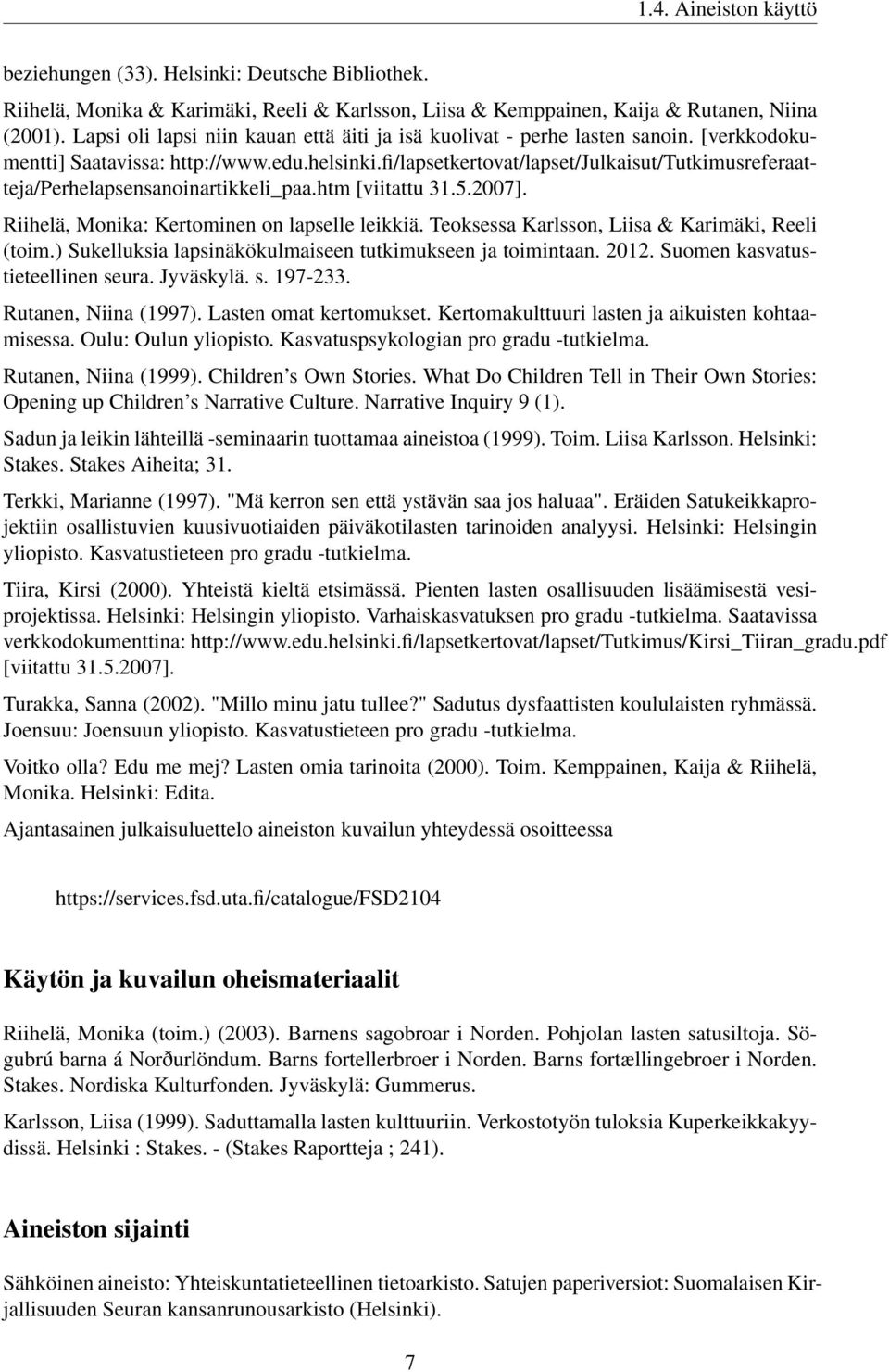 fi/lapsetkertovat/lapset/julkaisut/tutkimusreferaatteja/perhelapsensanoinartikkeli_paa.htm [viitattu 31.5.2007]. Riihelä, Monika: Kertominen on lapselle leikkiä.