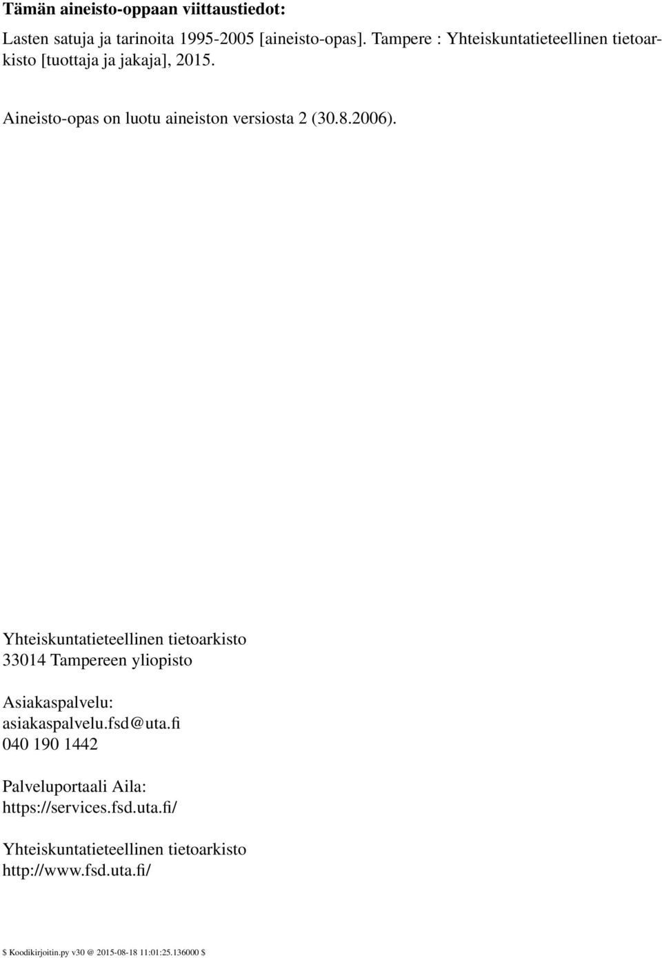 2006). Yhteiskuntatieteellinen tietoarkisto 33014 Tampereen yliopisto Asiakaspalvelu: asiakaspalvelu.fsd@uta.