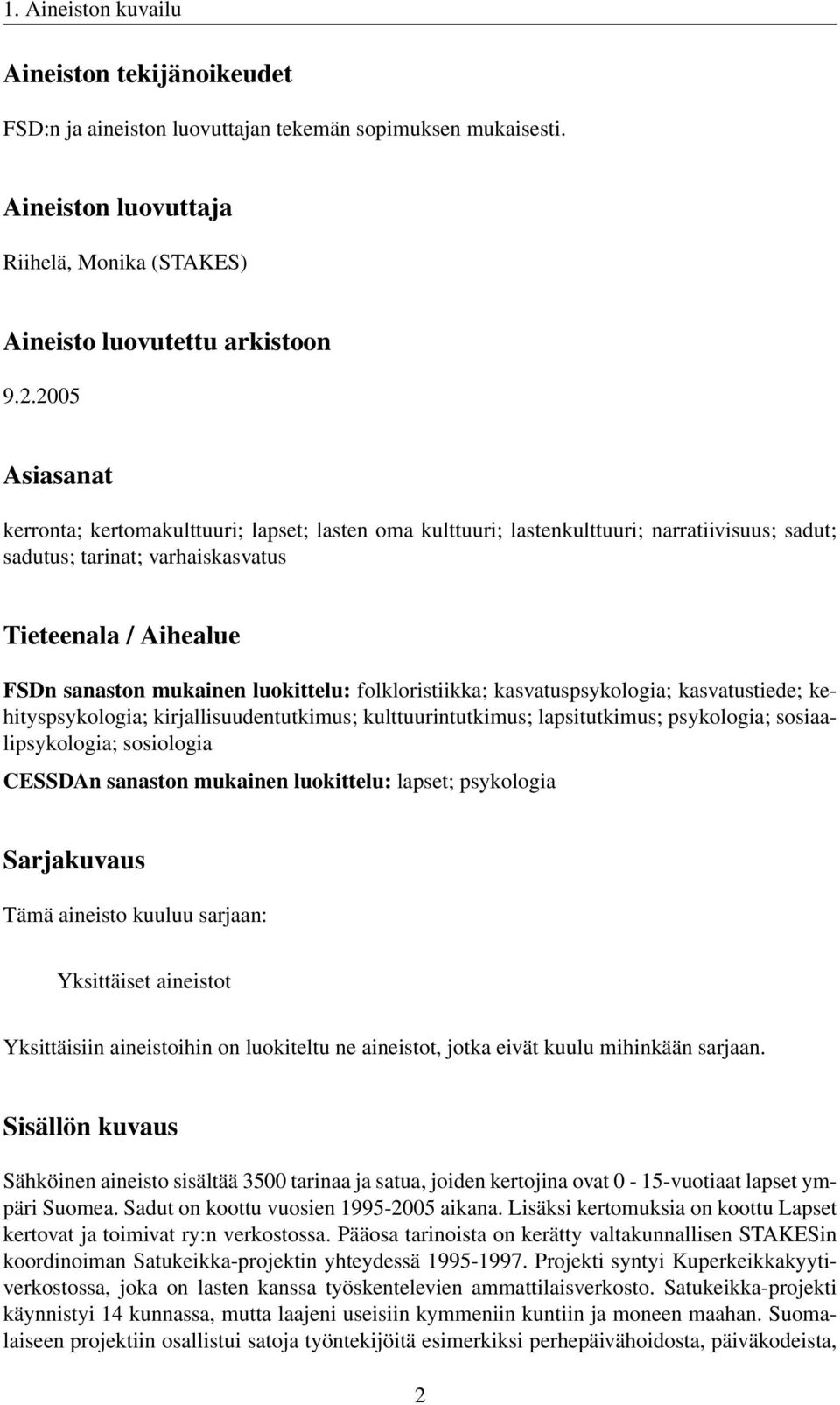 luokittelu: folkloristiikka; kasvatuspsykologia; kasvatustiede; kehityspsykologia; kirjallisuudentutkimus; kulttuurintutkimus; lapsitutkimus; psykologia; sosiaalipsykologia; sosiologia CESSDAn