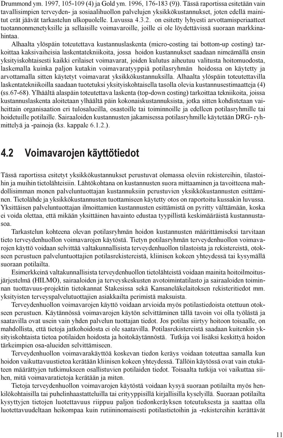 on esitetty lyhyesti arvottamisperiaatteet tuotannonmenetyksille ja sellaisille voimavaroille, joille ei ole löydettävissä suoraan markkinahintaa.