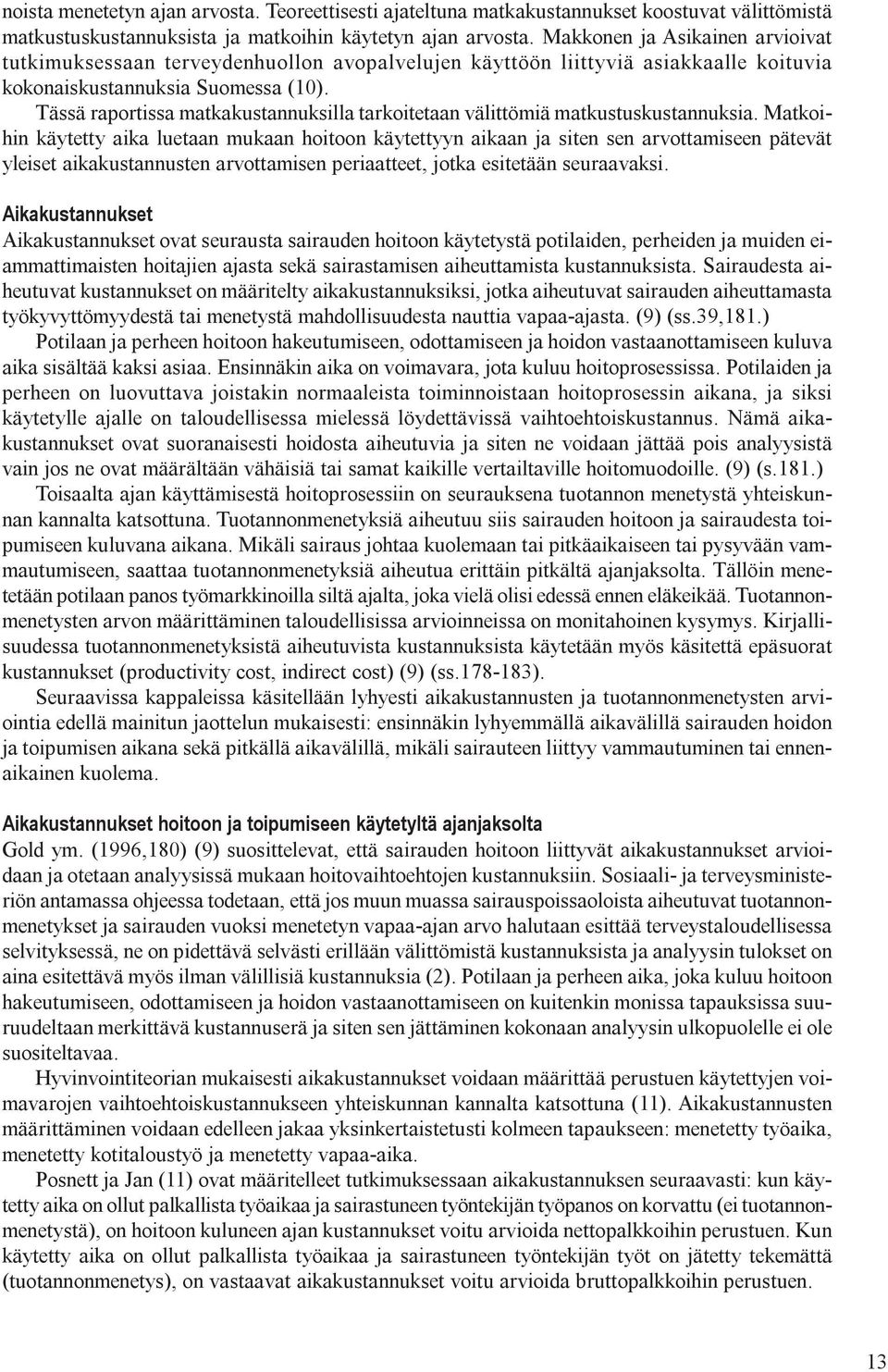 Tässä raportissa matkakustannuksilla tarkoitetaan välittömiä matkustuskustannuksia.