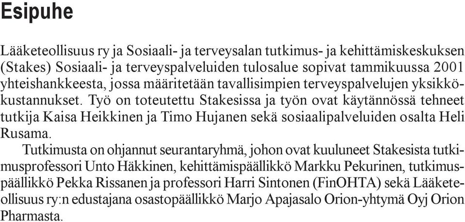 Työ on toteutettu Stakesissa ja työn ovat käytännössä tehneet tutkija Kaisa Heikkinen ja Timo Hujanen sekä sosiaalipalveluiden osalta Heli Rusama.