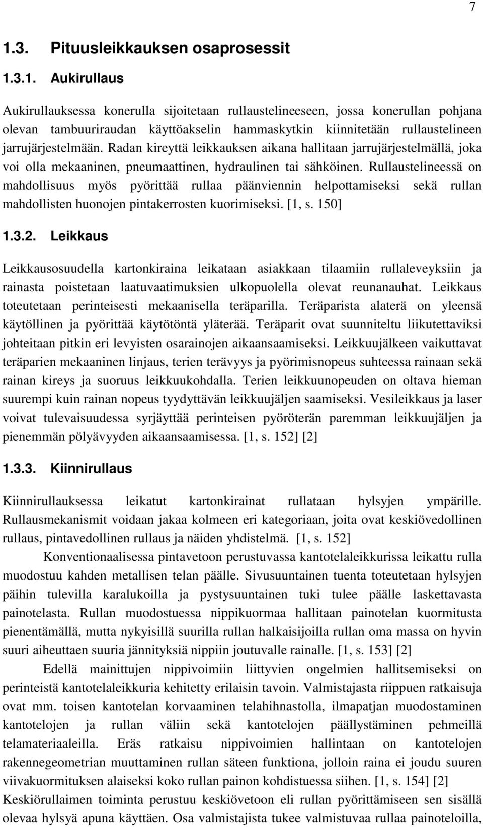 ullaustelineessä on mahdollisuus myös pyöittää ullaa päänviennin helpottamiseksi sekä ullan mahdollisten huonojen pintakeosten kuoimiseksi. [1, s. 150] 1.3.