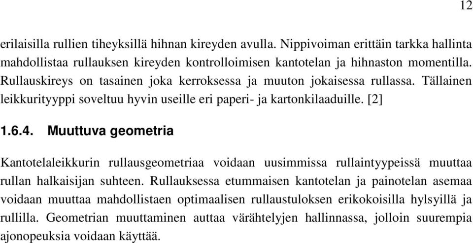 Muuttuva geometia Kantotelaleikkuin ullausgeometiaa voidaan uusimmissa ullaintyypeissä muuttaa ullan halkaisijan suhteen.