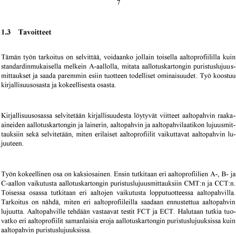 Kirjallisuusosassa selvitetään kirjallisuudesta löytyvät viitteet aaltopahvin raakaaineiden aallotuskartongin ja lainerin, aaltopahvin ja aaltopahvilaatikon lujuusmittauksiin sekä selvitetään, miten