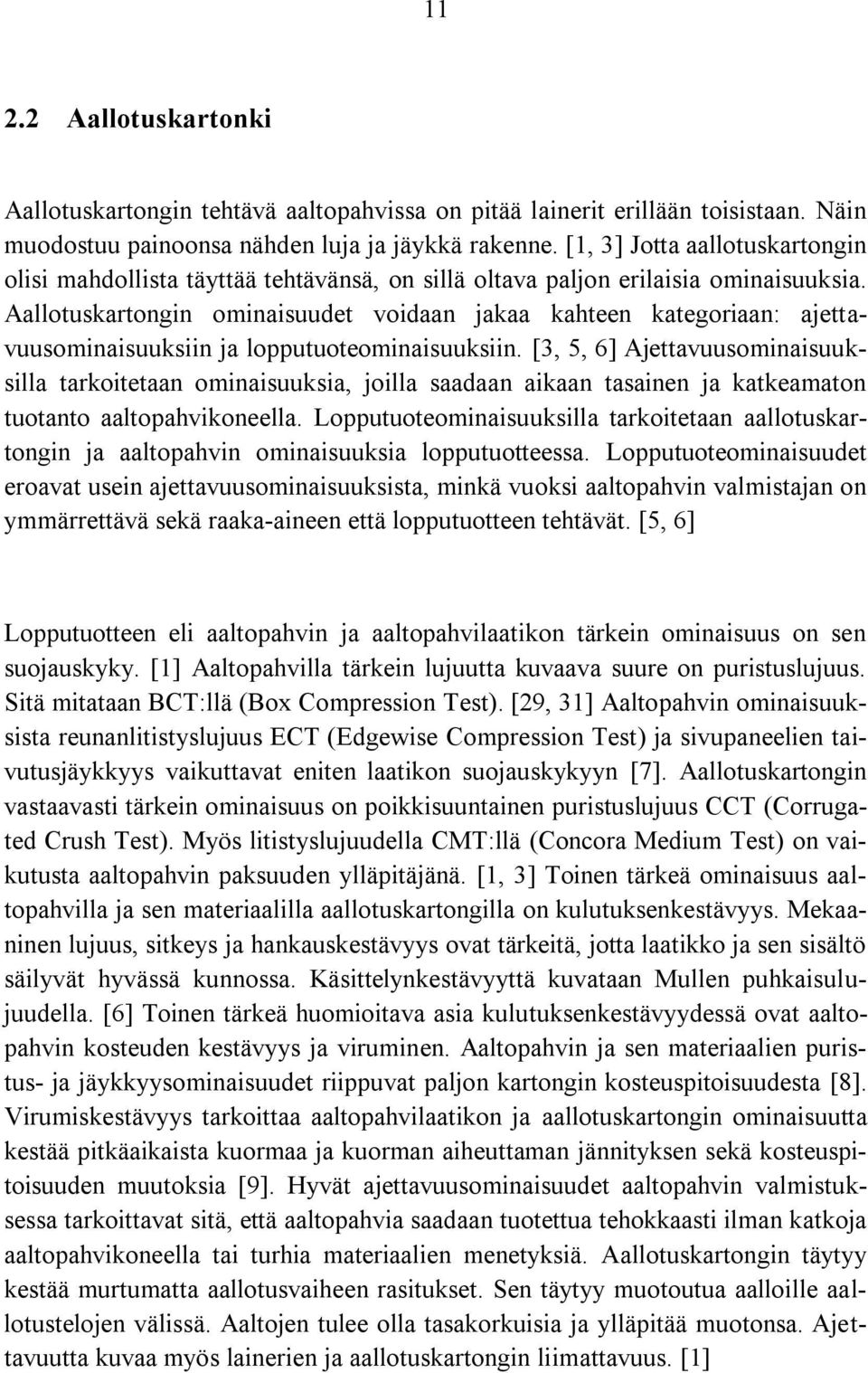 Aallotuskartongin ominaisuudet voidaan jakaa kahteen kategoriaan: ajettavuusominaisuuksiin ja lopputuoteominaisuuksiin.