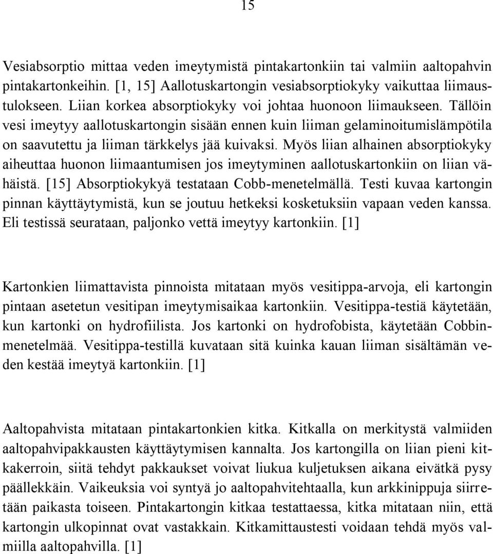 Myös liian alhainen absorptiokyky aiheuttaa huonon liimaantumisen jos imeytyminen aallotuskartonkiin on liian vähäistä. [15] Absorptiokykyä testataan Cobb-menetelmällä.