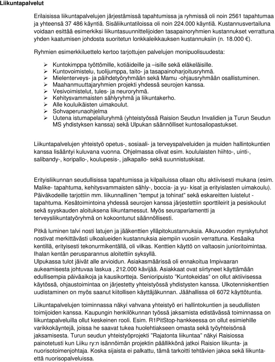Ryhmien esimerkkiluettelo kertoo tarjottujen palvelujen monipuolisuudesta: Kuntokimppa työttömille, kotiäideille ja isille sekä eläkeläisille.