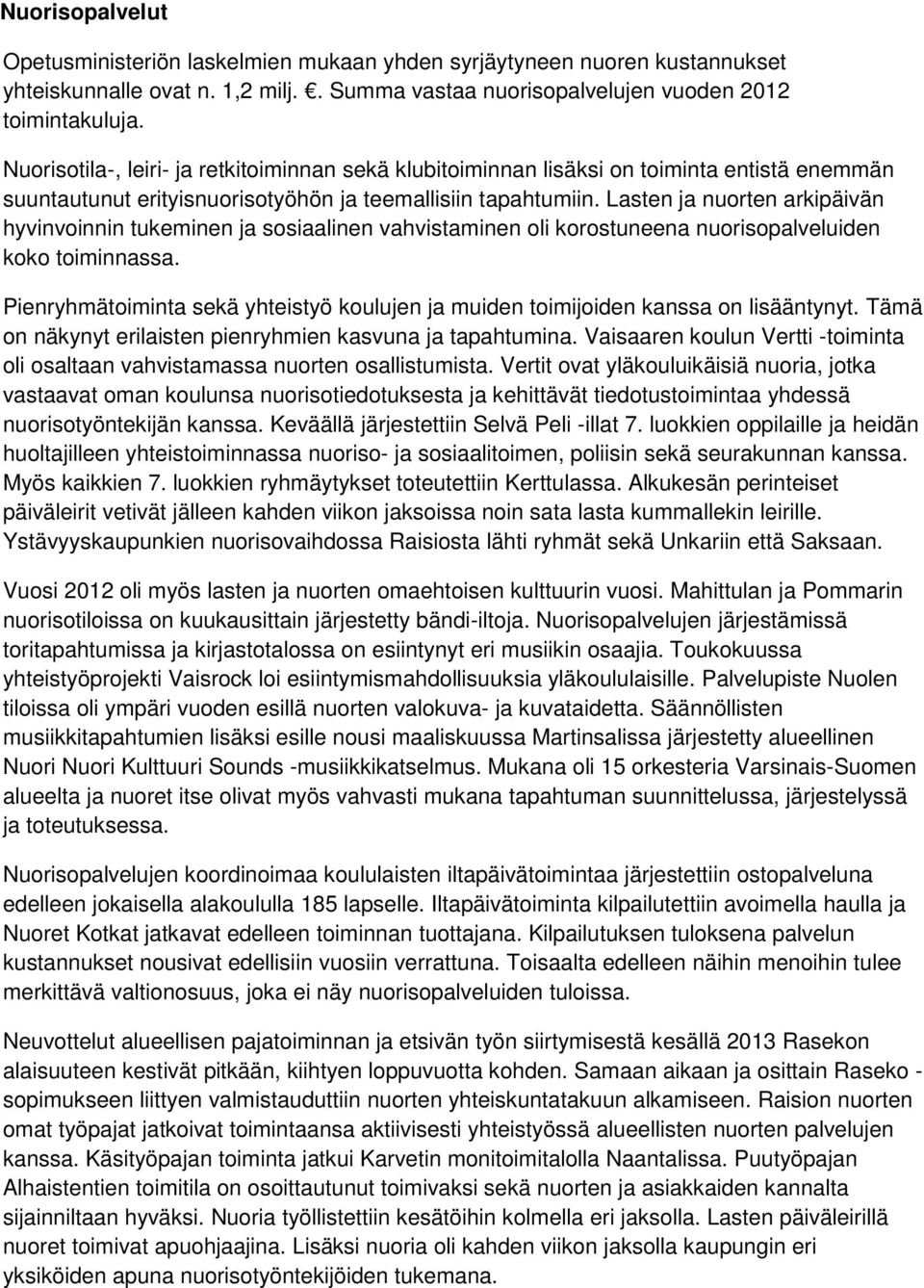 Lasten ja nuorten arkipäivän hyvinvoinnin tukeminen ja sosiaalinen vahvistaminen oli korostuneena nuorisopalveluiden koko toiminnassa.