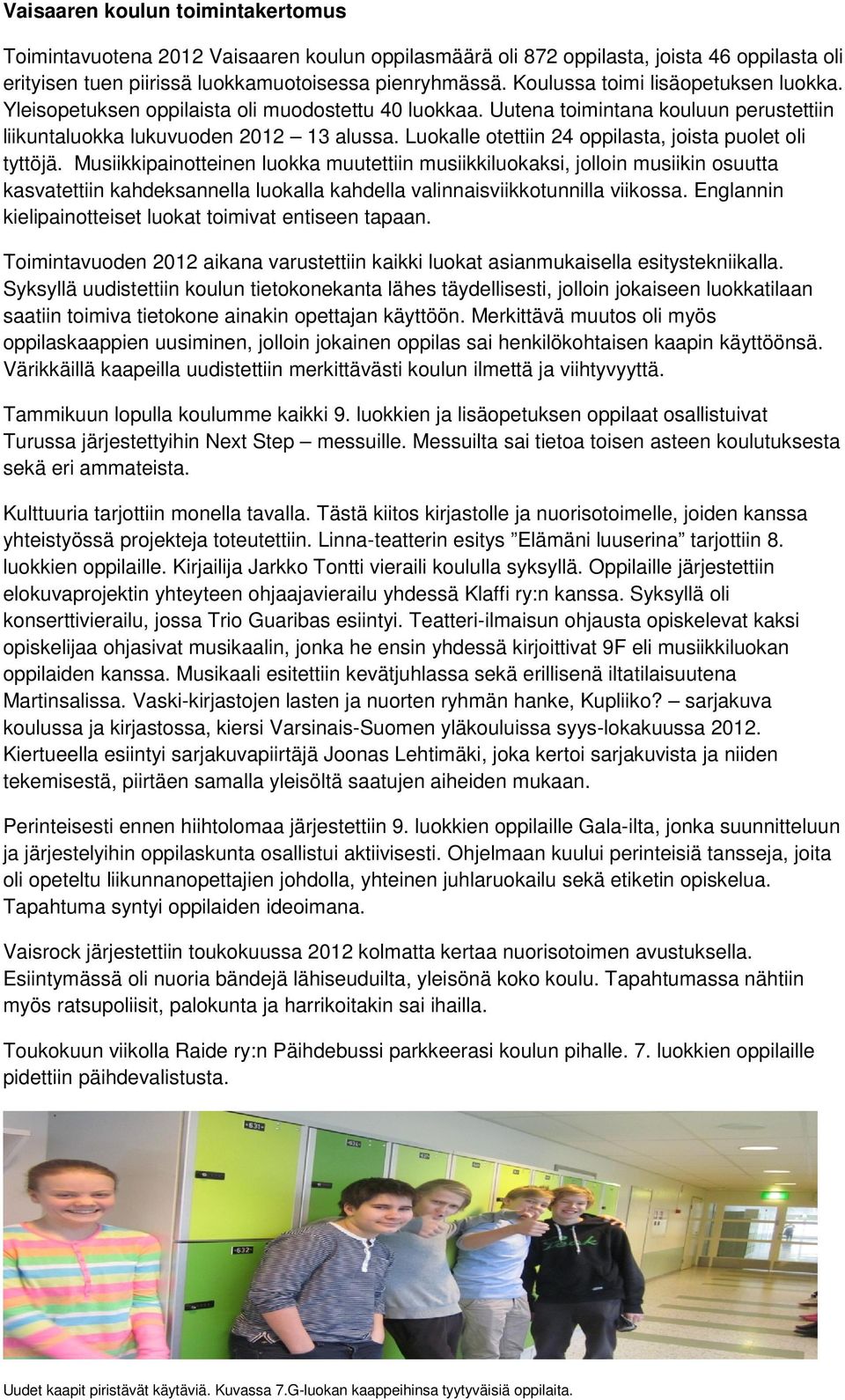 Luokalle otettiin 24 oppilasta, joista puolet oli tyttöjä.