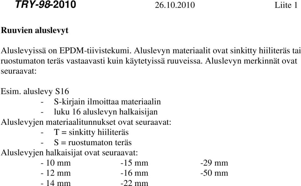 Aluslevyn merkinnät ovat seuraavat: Esim.