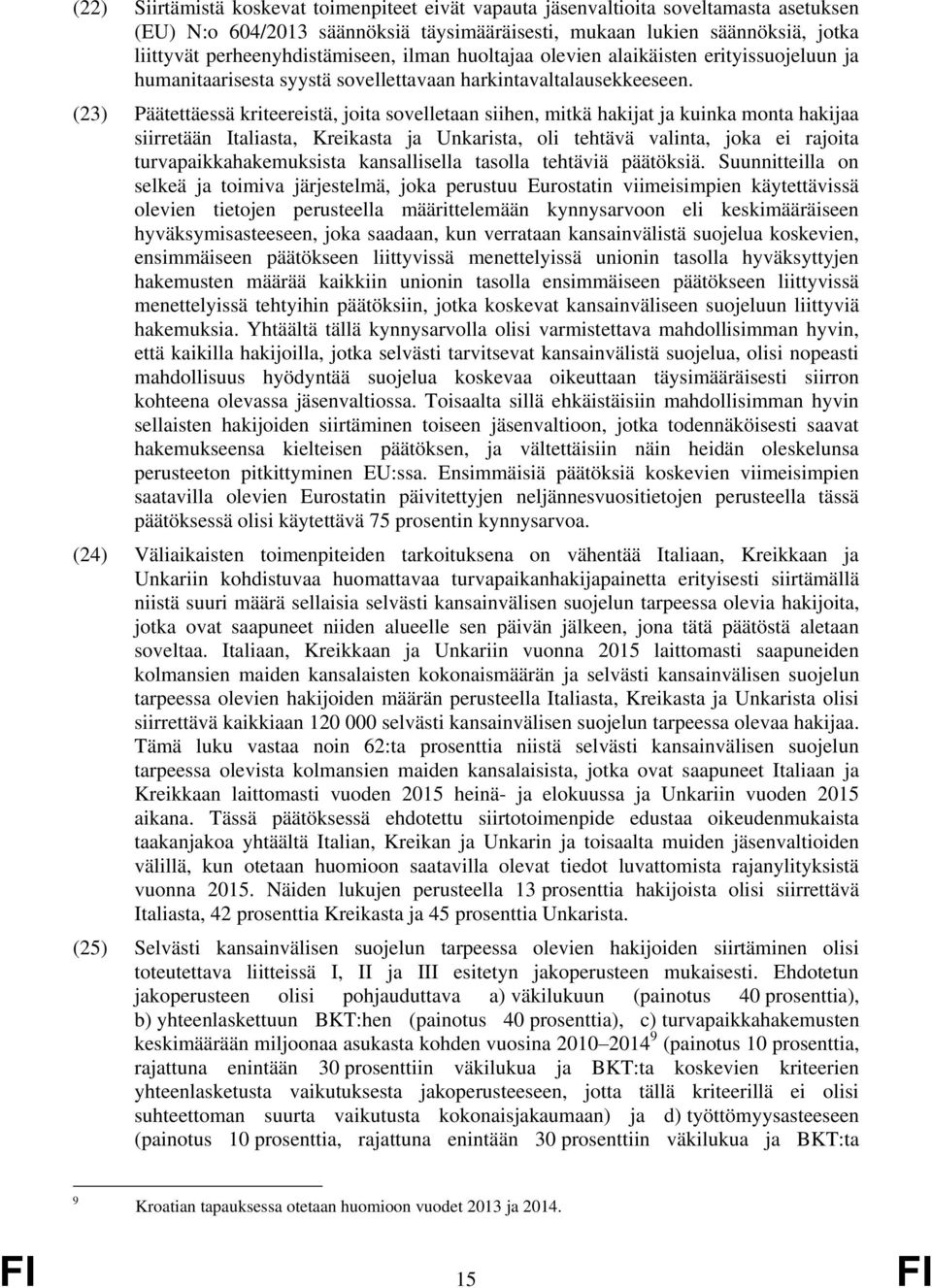 (23) Päätettäessä kriteereistä, joita sovelletaan siihen, mitkä hakijat ja kuinka monta hakijaa siirretään Italiasta, Kreikasta ja Unkarista, oli tehtävä valinta, joka ei rajoita