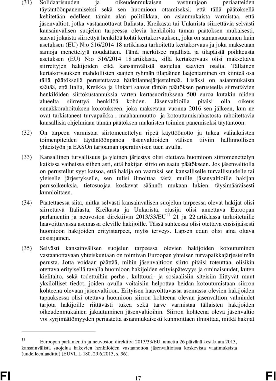 mukaisesti, saavat jokaista siirrettyä henkilöä kohti kertakorvauksen, joka on samansuuruinen kuin asetuksen (EU) N:o 516/2014 18 artiklassa tarkoitettu kertakorvaus ja joka maksetaan samoja