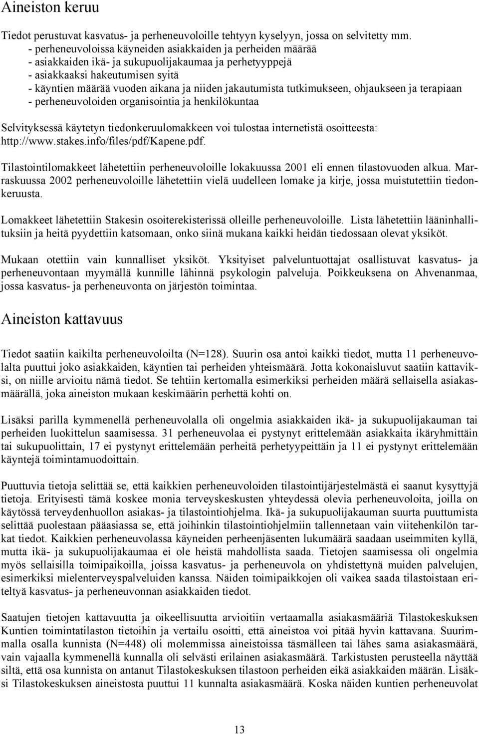 jakautumista tutkimukseen, ohjaukseen ja terapiaan - perheneuvoloiden organisointia ja henkilökuntaa Selvityksessä käytetyn tiedonkeruulomakkeen voi tulostaa internetistä osoitteesta: http://www.