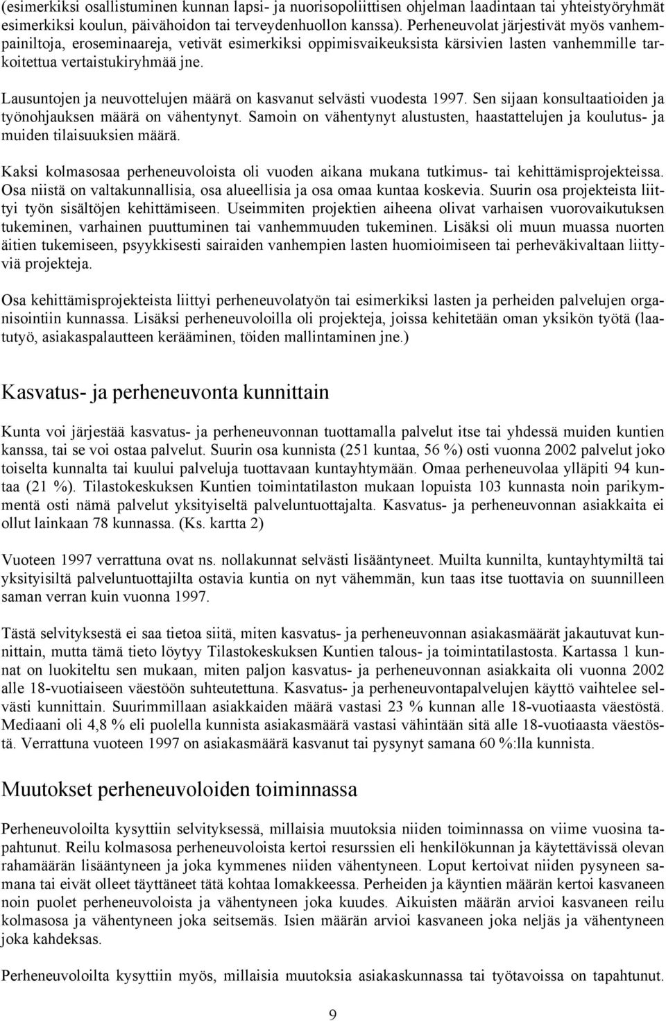 Lausuntojen ja neuvottelujen määrä on kasvanut selvästi vuodesta 1997. Sen sijaan konsultaatioiden ja työnohjauksen määrä on vähentynyt.