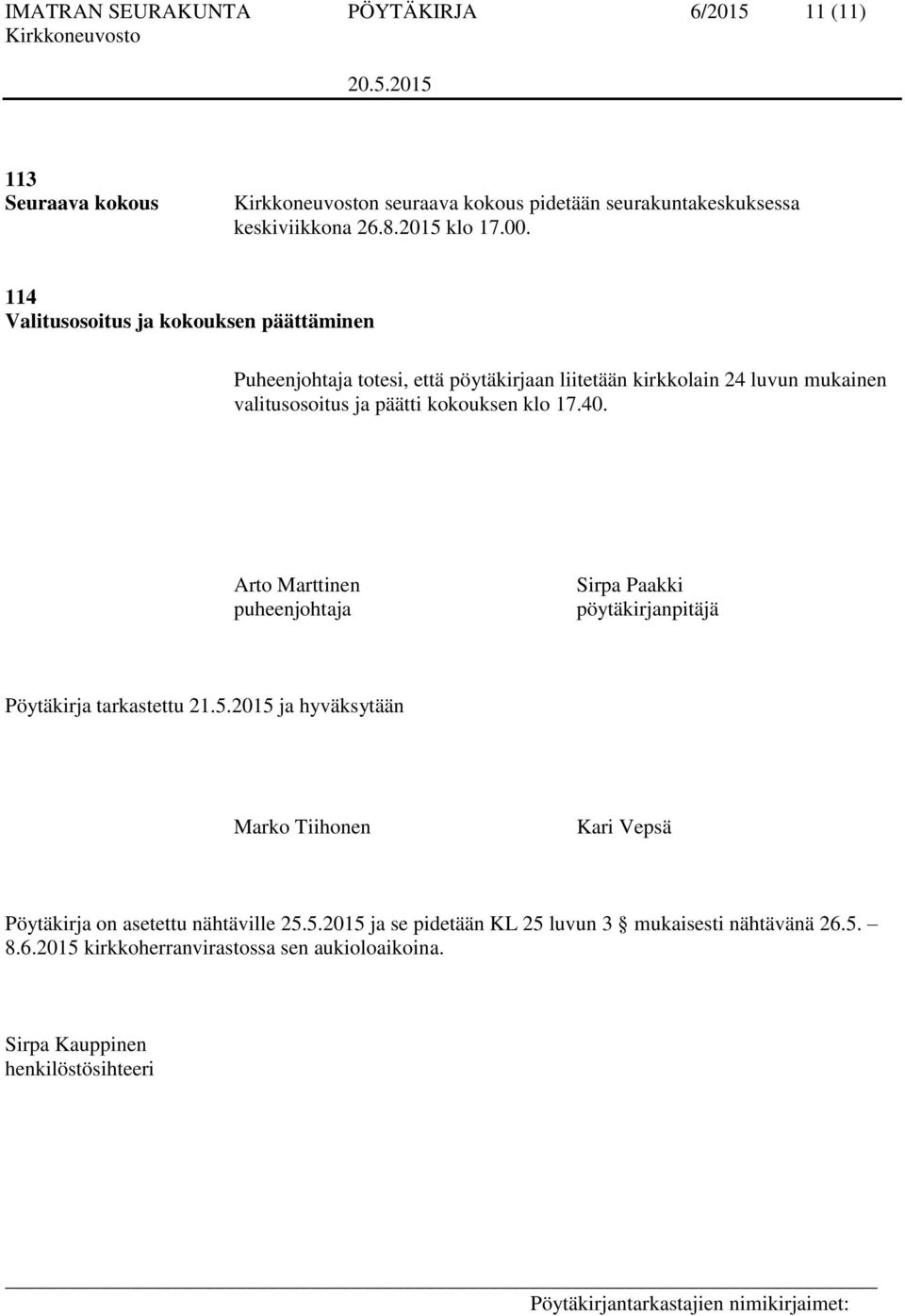 klo 17.40. Arto Marttinen puheenjohtaja Sirpa Paakki pöytäkirjanpitäjä Pöytäkirja tarkastettu 21.5.