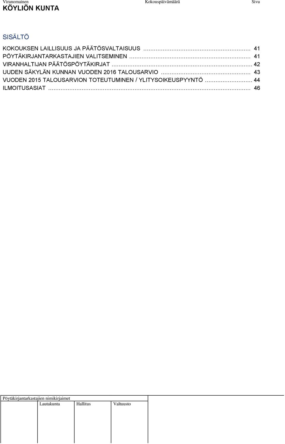 .. 41 VIRANHALTIJAN PÄÄTÖSPÖYTÄKIRJAT.