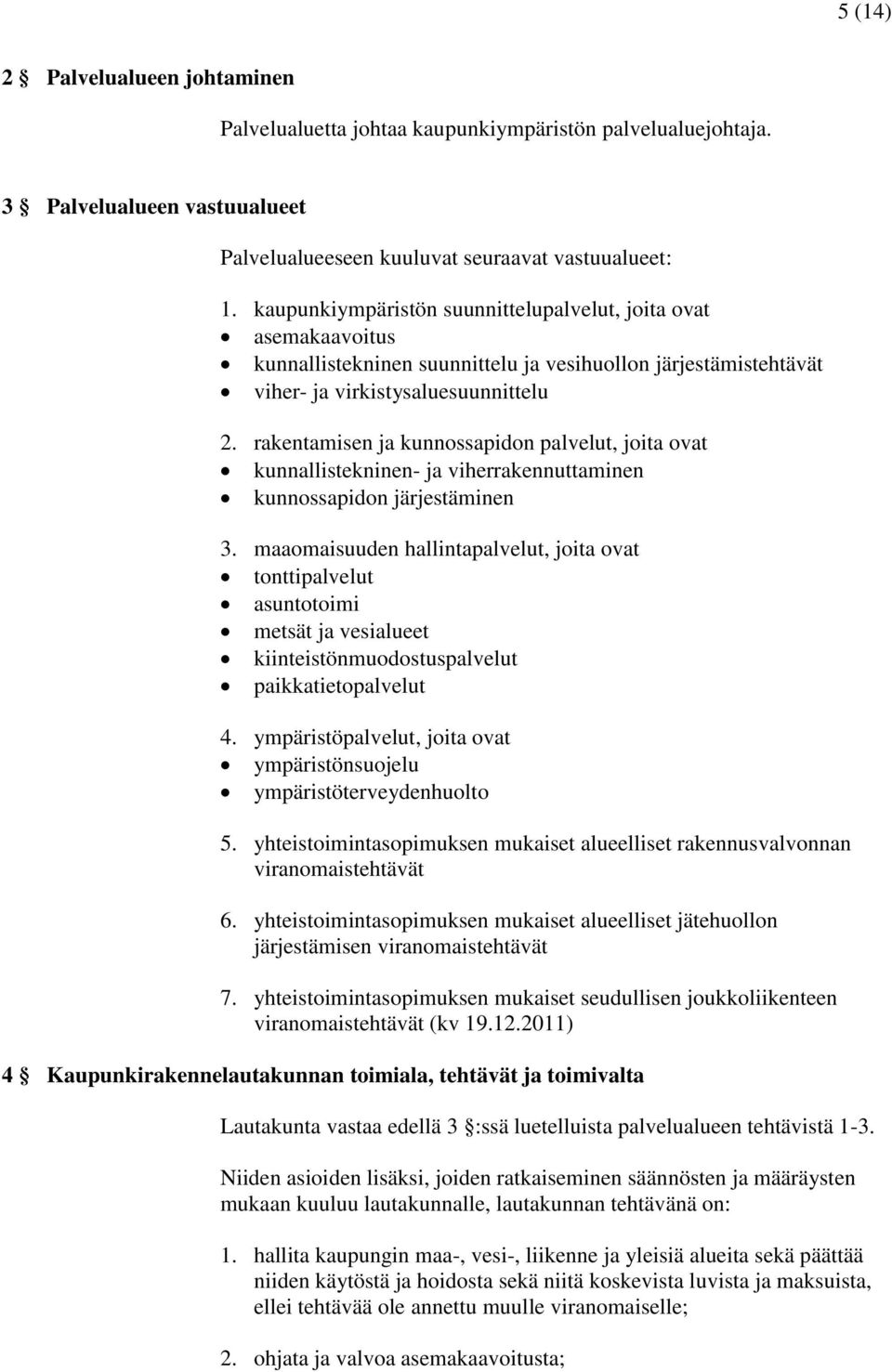 rakentamisen ja kunnossapidon palvelut, joita ovat kunnallistekninen- ja viherrakennuttaminen kunnossapidon järjestäminen 3.