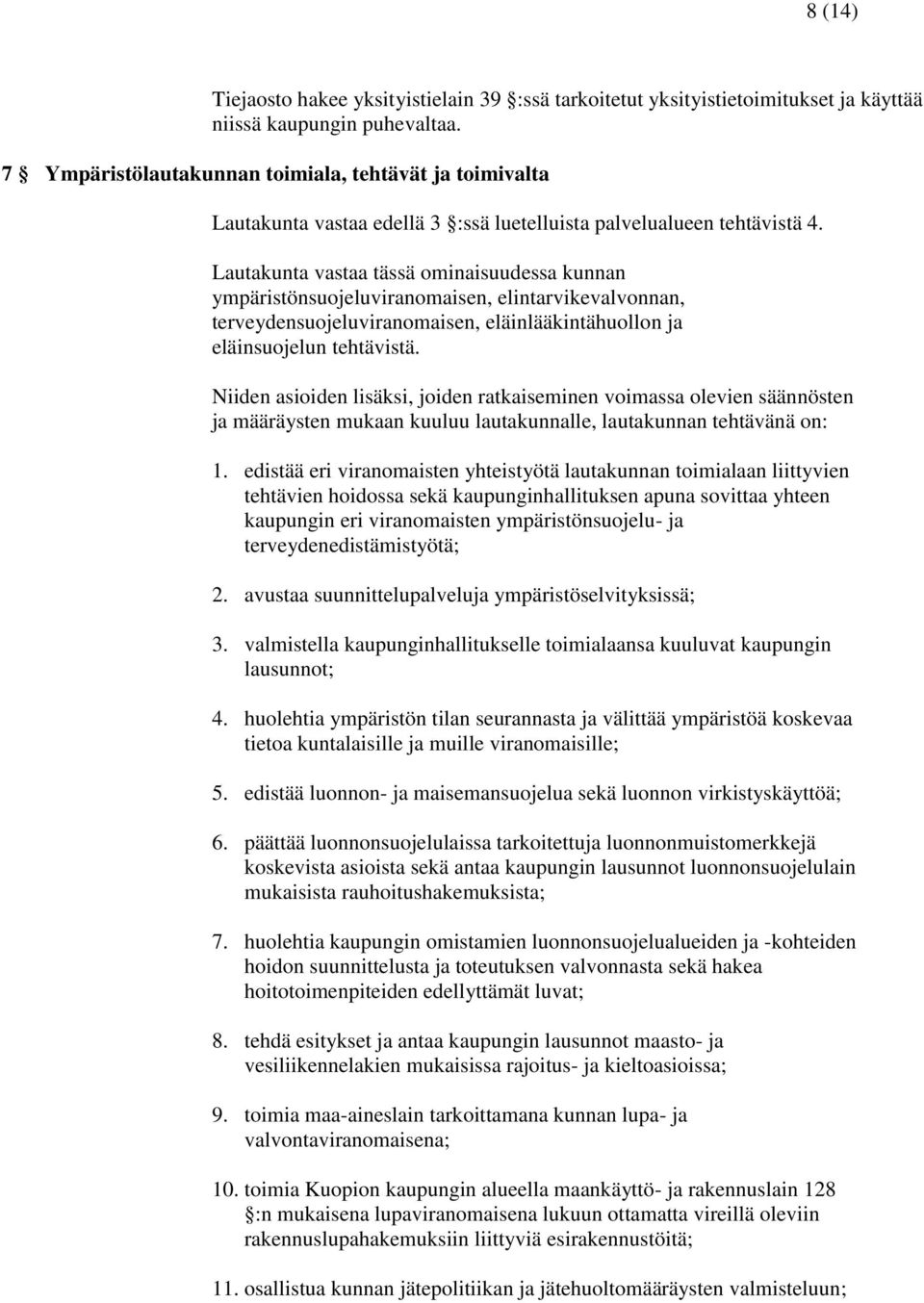 Lautakunta vastaa tässä ominaisuudessa kunnan ympäristönsuojeluviranomaisen, elintarvikevalvonnan, terveydensuojeluviranomaisen, eläinlääkintähuollon ja eläinsuojelun tehtävistä.