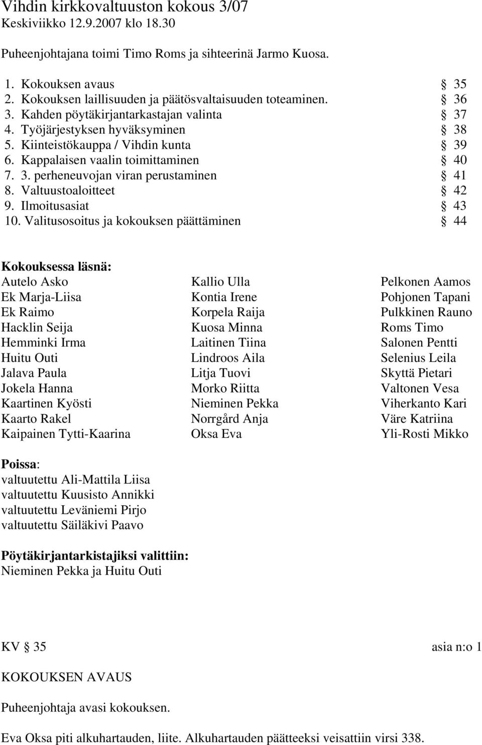 Kappalaisen vaalin toimittaminen 40 7. 3. perheneuvojan viran perustaminen 41 8. Valtuustoaloitteet 42 9. Ilmoitusasiat 43 10.