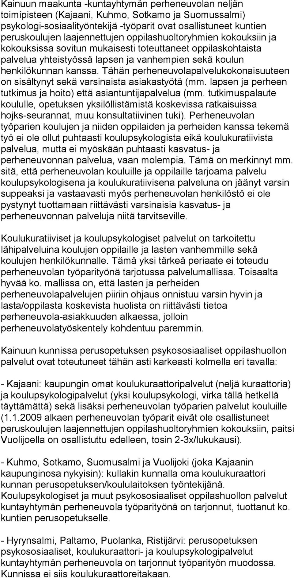 Tähän perheneuvolapalvelukokonaisuuteen on sisältynyt sekä varsinaista asiakastyötä (mm. lapsen ja perheen tutkimus ja hoito) että asiantuntijapalvelua (mm.