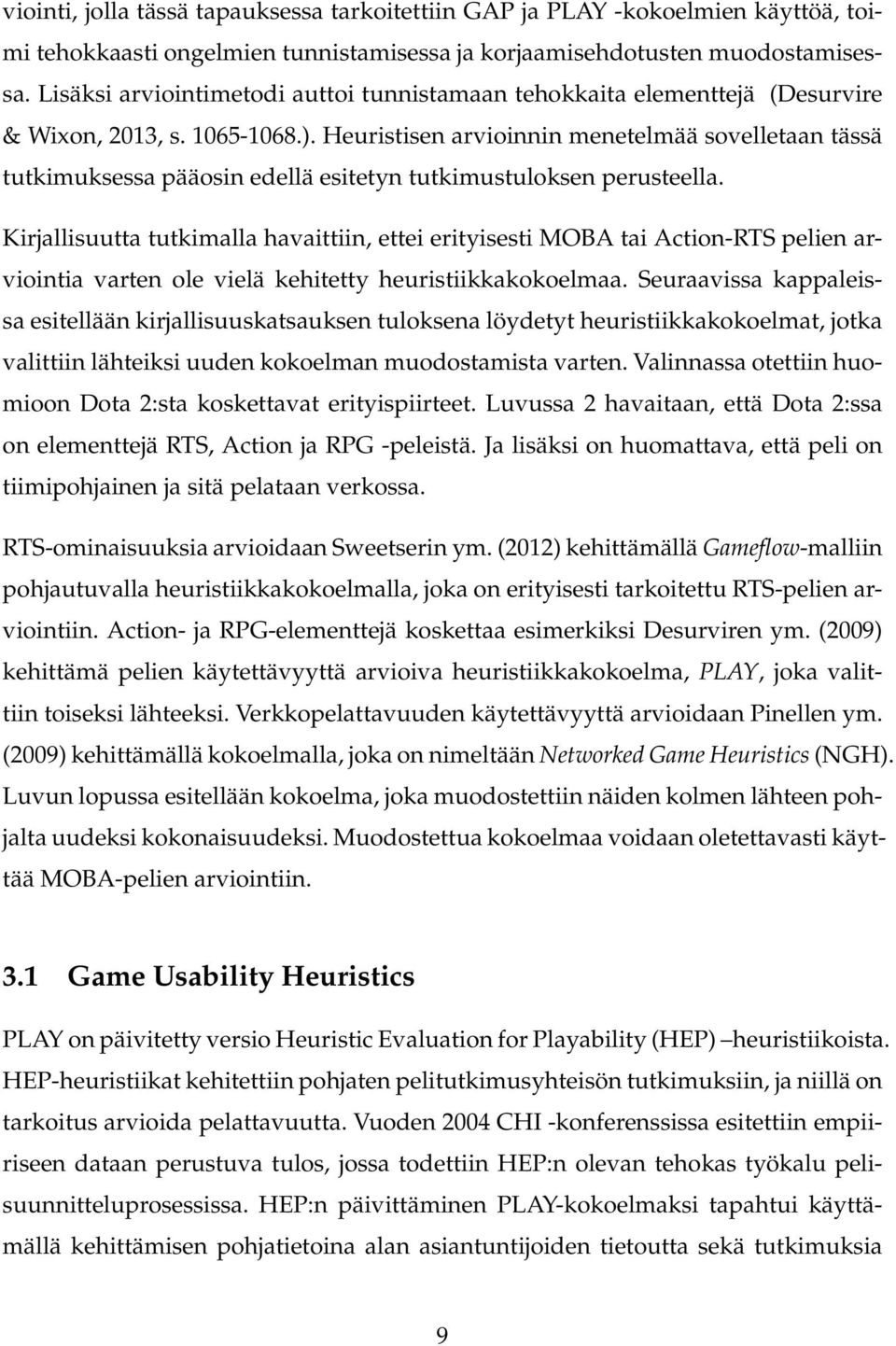 Heuristisen arvioinnin menetelmää sovelletaan tässä tutkimuksessa pääosin edellä esitetyn tutkimustuloksen perusteella.