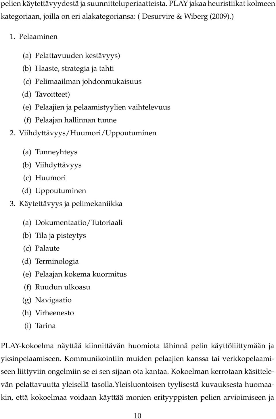 Viihdyttävyys/Huumori/Uppoutuminen (a) Tunneyhteys (b) Viihdyttävyys (c) Huumori (d) Uppoutuminen 3.