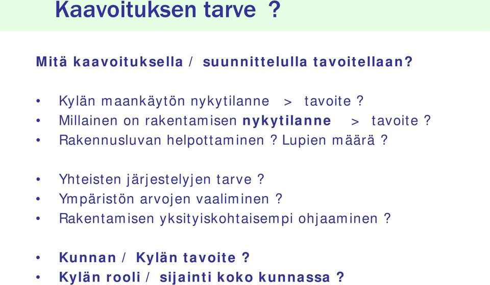 Rakennusluvan helpottaminen? Lupien määrä? Yhteisten järjestelyjen tarve?