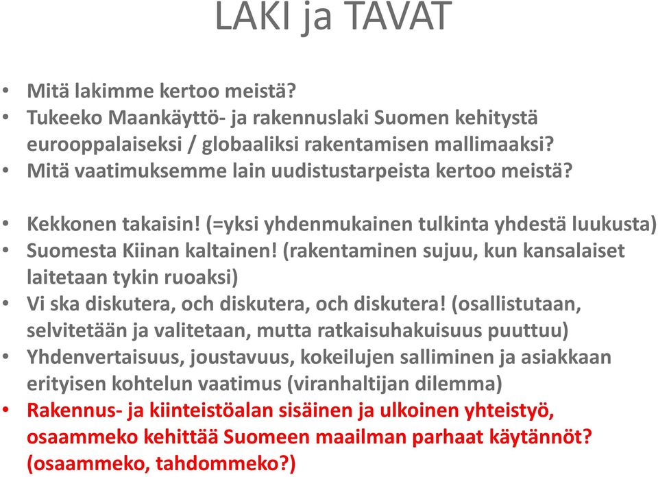 (rakentaminen sujuu, kun kansalaiset laitetaan tykin ruoaksi) Vi ska diskutera, och diskutera, och diskutera!