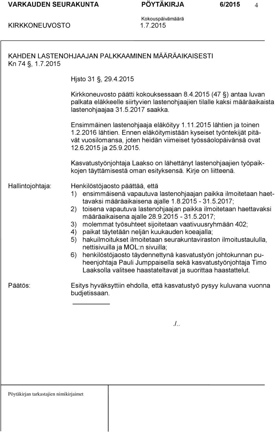 Ennen eläköitymistään kyseiset työntekijät pitävät vuosilomansa, joten heidän viimeiset työssäolopäivänsä ovat 12.6.2015 