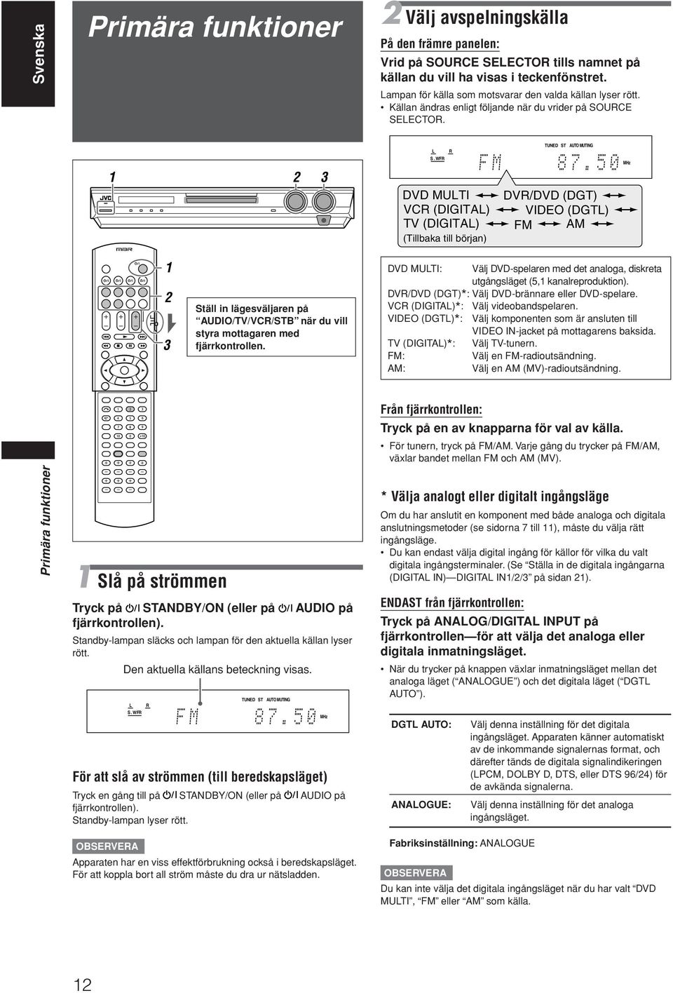 BASS TA NEWS INFO RDS TUNED ST AUTO MUTING SLEEP DVD MULTI DVR/DVD (DGT) VCR (DIGITAL) VIDEO (DGTL) TV (DIGITAL) FM AM (Tillbaka till början) AUTO MODE 1 2 3 Ställ in lägesväljaren på