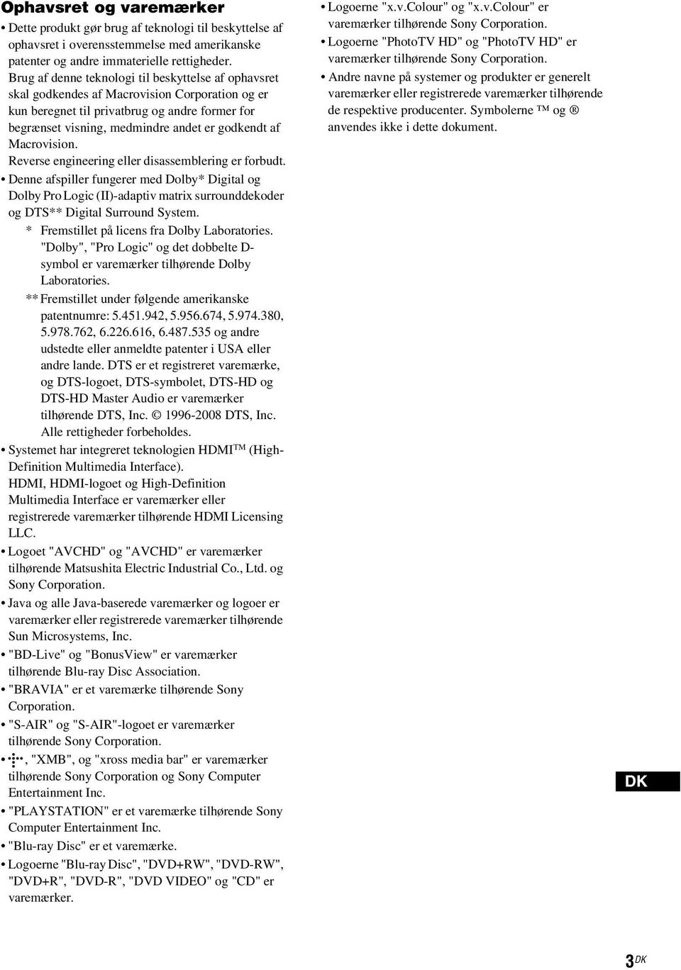 Macrovision. Reverse engineering eller disassemblering er forbudt. Denne afspiller fungerer med Dolby* Digital og Dolby Pro Logic (II)-adaptiv matrix surrounddekoder og DTS** Digital Surround System.