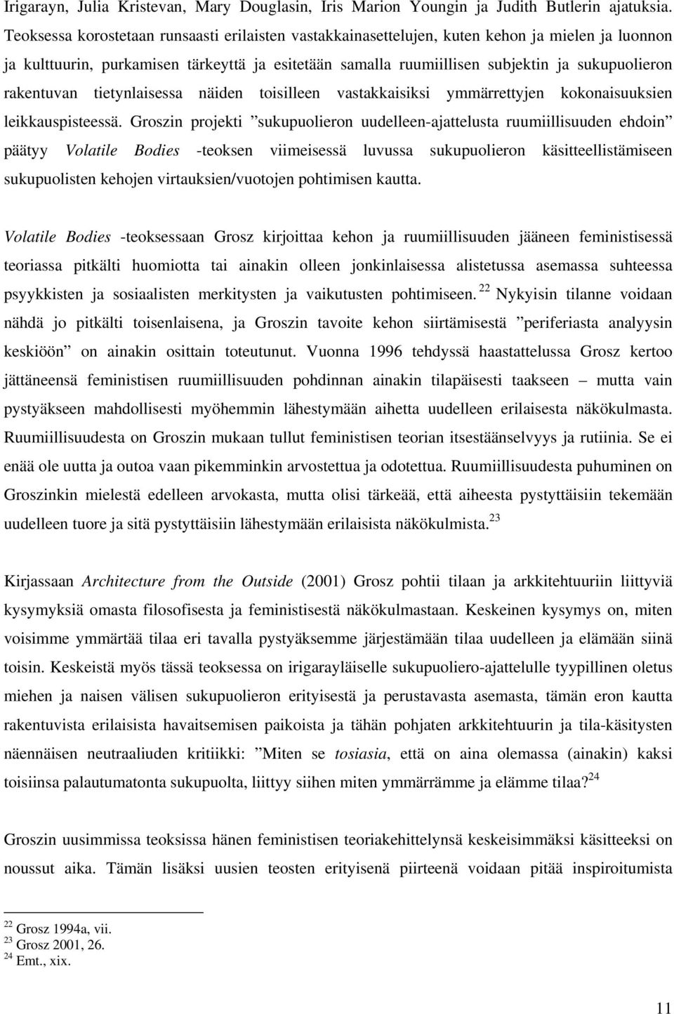 rakentuvan tietynlaisessa näiden toisilleen vastakkaisiksi ymmärrettyjen kokonaisuuksien leikkauspisteessä.