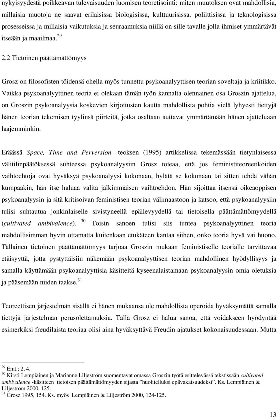 2 Tietoinen päättämättömyys Grosz on filosofisten töidensä ohella myös tunnettu psykoanalyyttisen teorian soveltaja ja kriitikko.