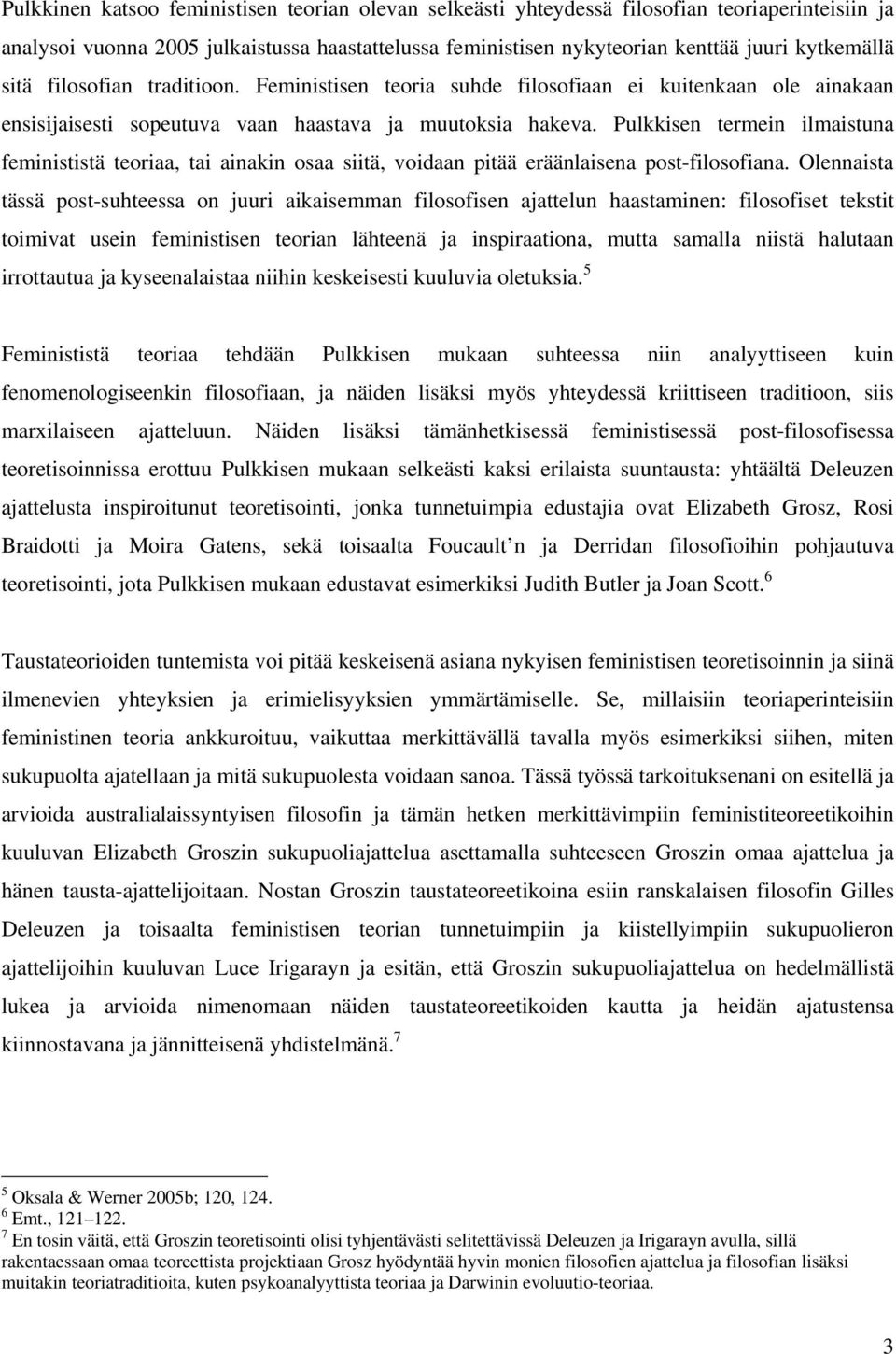 Pulkkisen termein ilmaistuna feminististä teoriaa, tai ainakin osaa siitä, voidaan pitää eräänlaisena post-filosofiana.