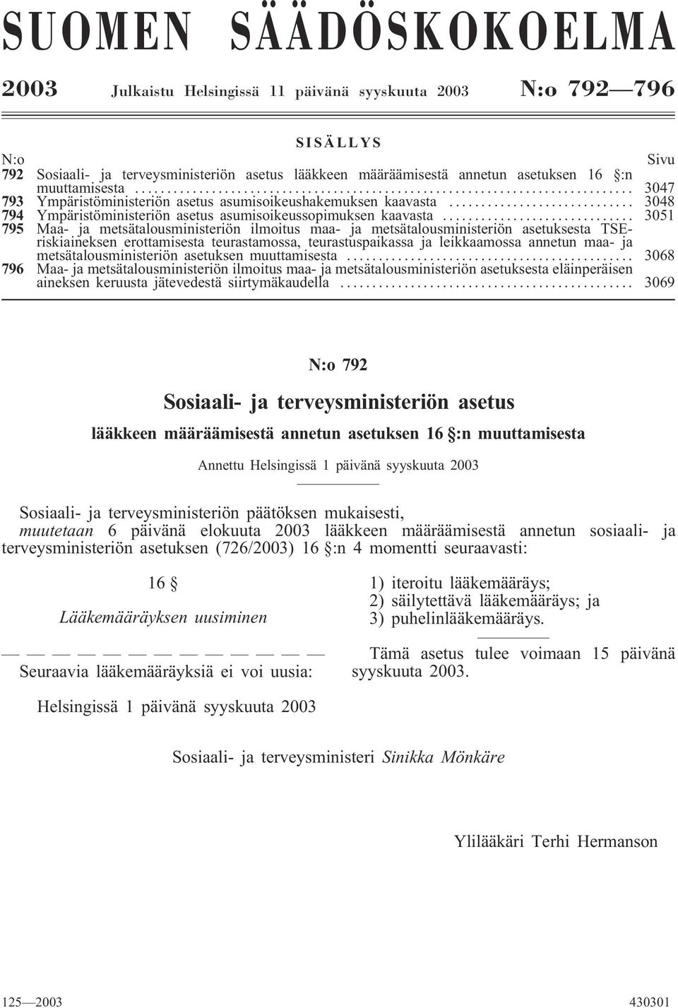 .. 3051 795 Maa- ja metsätalousministeriön ilmoitus maa- ja metsätalousministeriön asetuksesta TSEriskiaineksen erottamisesta teurastamossa, teurastuspaikassa ja leikkaamossa annetun maa- ja