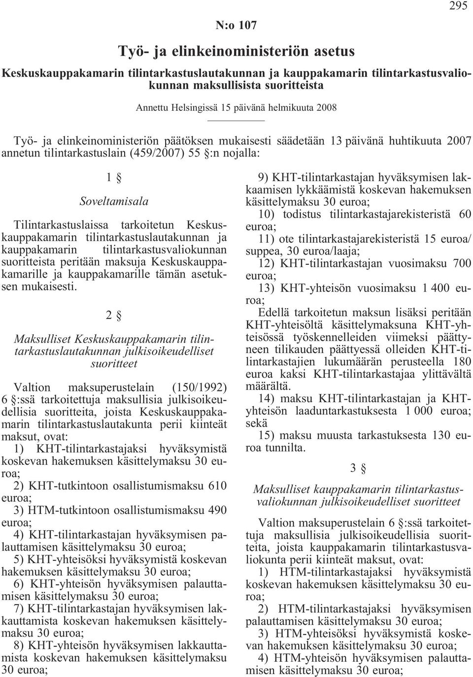 tarkoitetun Keskuskauppakamarin tilintarkastuslautakunnan ja kauppakamarin tilintarkastusvaliokunnan suoritteista peritään maksuja Keskuskauppakamarille ja kauppakamarille tämän asetuksen mukaisesti.